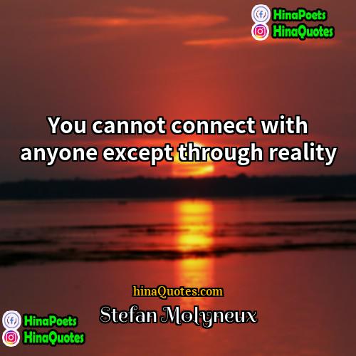 Stefan Molyneux Quotes | You cannot connect with anyone except through